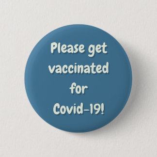 Please Get Vaccinated For Covid 19 2 Inch Round Button