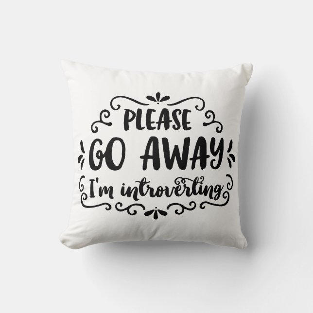 Please Go Away, I'm Introverting Throw Pillow (Front)