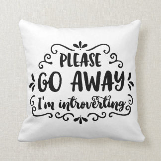 Please Go Away, I'm Introverting Throw Pillow