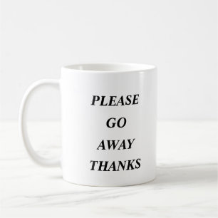 Please Go Away Thanks Funny Coffee Mug