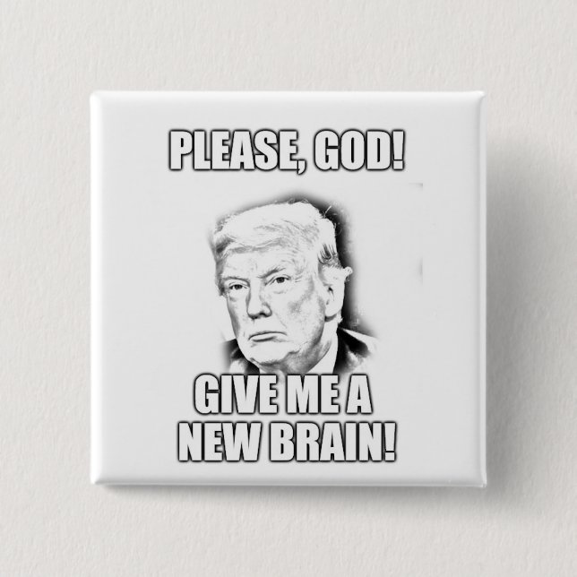 Please god, give me a new brain - trump edition 2 inch square button (Front)