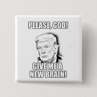 Please god, give me a new brain - trump edition 2 inch square button