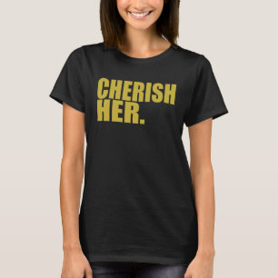 Please Her Protect Cherish Respect Love Marry Hono T-Shirt