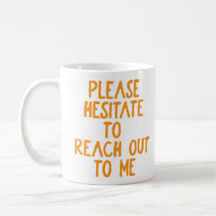 "Please Hesitate..." Funny Passive Aggressive  Coffee Mug