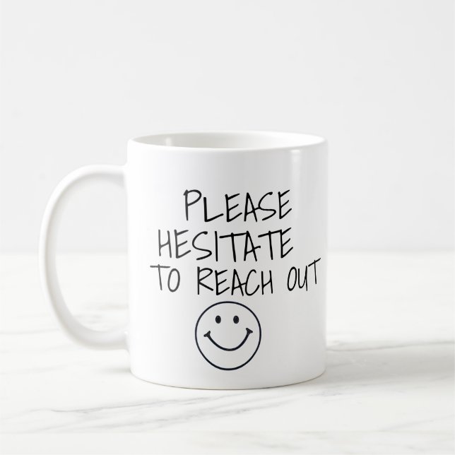 PLEASE HESITATE TO REACH OUT FUNNY COFEE MUG  (Left)