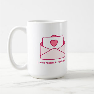 Please Hesitate to Reach Out Pink Envelope Design Coffee Mug