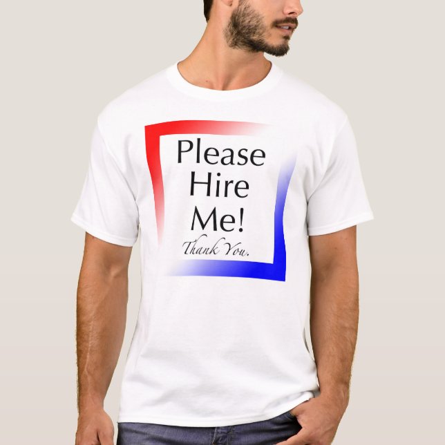"Please Hire Me!" - Tshirt for the unemployed (2) (Front)