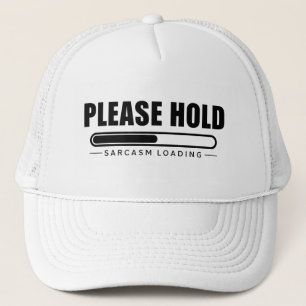 Please Hold Sarcasm Loading Trucker Hat