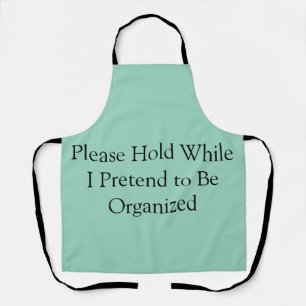 Please Hold While I Pretend to Be Organized Apron