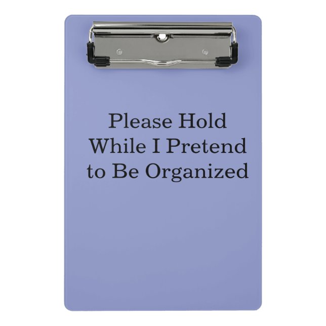 Please Hold While I Pretend to Be Organized Mini Clipboard (Front)