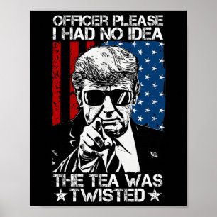 Please I Had No Idea The Tea Twisted Usa Flag Trum Poster
