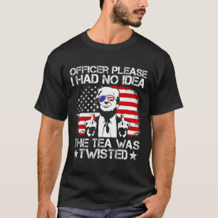 Please I Had No Idea The Tea Twisted Usa Flag Trum T-Shirt