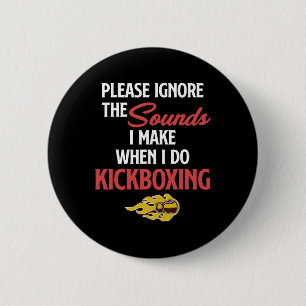 Please Ignore The Sounds I Make When I Do Kickboxi 2 Inch Round Button