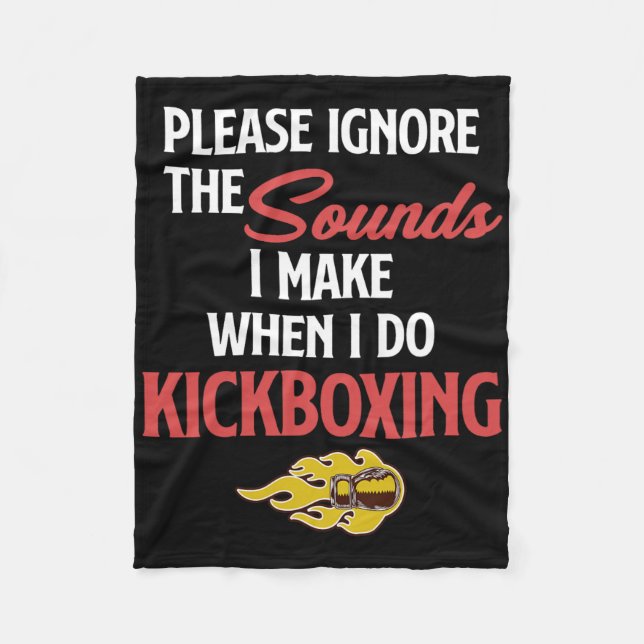 Please Ignore The Sounds I Make When I Do Kickboxi Fleece Blanket (Front)