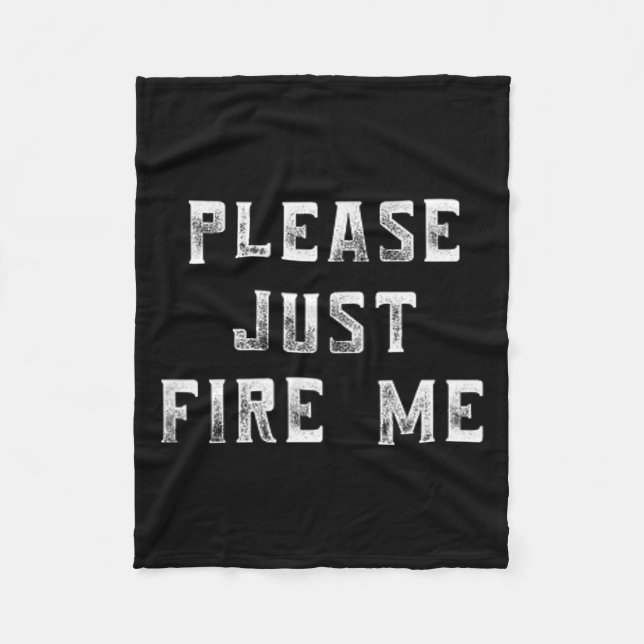 Please Just Fire Me Funny Working Job Quote Saying Fleece Blanket (Front)