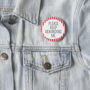 Please Keep Reminding Me 2 Inch Round Button