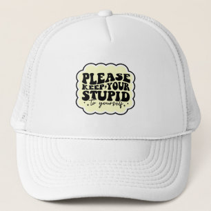 Please Keep Your Stupid to Yourself Quote Trucker Hat