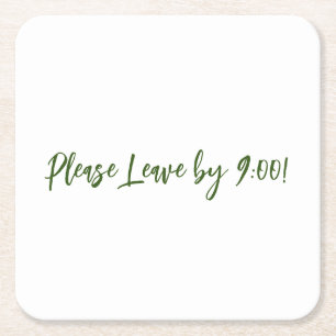 Please Leave by 9:00 Simple Design Funny Message Square Paper Coaster