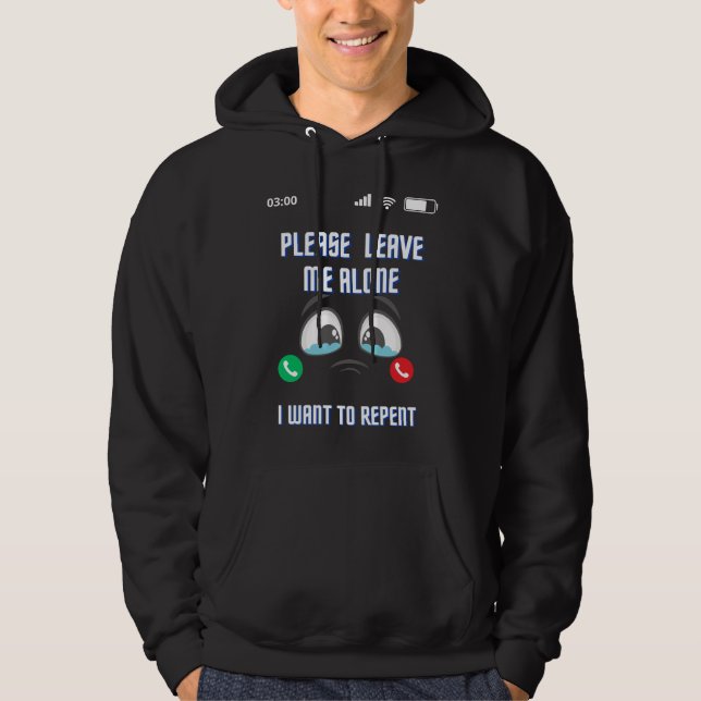 Please Leave Me Alone I Want To Repent T-Shirt Hoodie (Front)