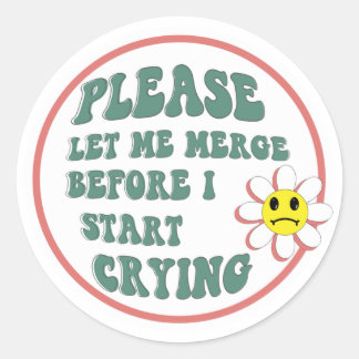 Please Let Me Merge Before I Start Crying Classic Round Sticker