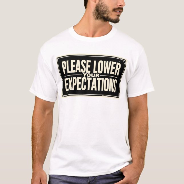 Please Lower Your Expectations T-Shirt (Front)