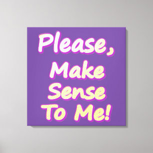 "Please Make Sense To Me!" Cute Design. Buy Now Canvas Print