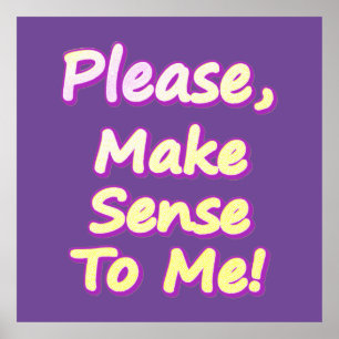 "Please Make Sense To Me!" Cute Design. Buy Now Poster