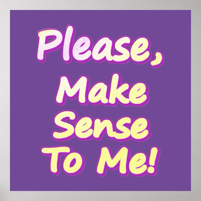  "Please Make Sense To Me!" Cute Design. Buy Now Poster (Front)