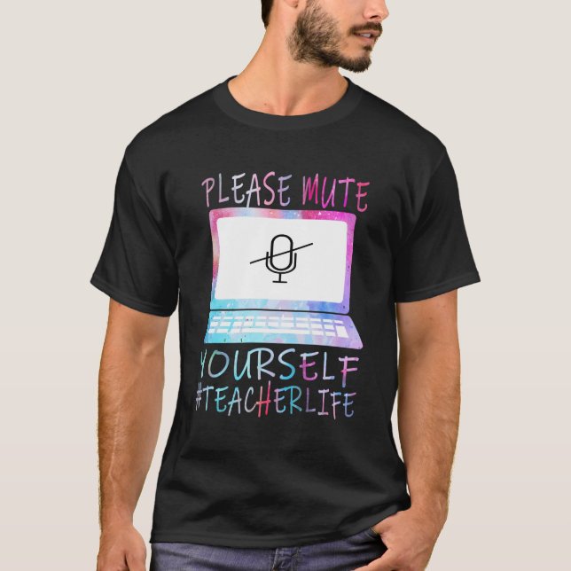 Please Mute Yourself Teacher Life 2020 Virtual Lea T-Shirt (Front)