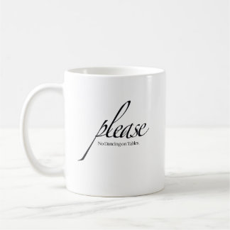 "Please No Dancing on Tables" Quote Mug