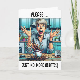 Please, No More Debates! Political Humour Card