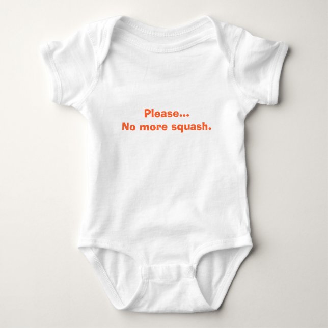 Please...  No more squash. Baby Bodysuit (Front)