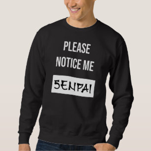Please Notice Me Senpai Sweatshirt