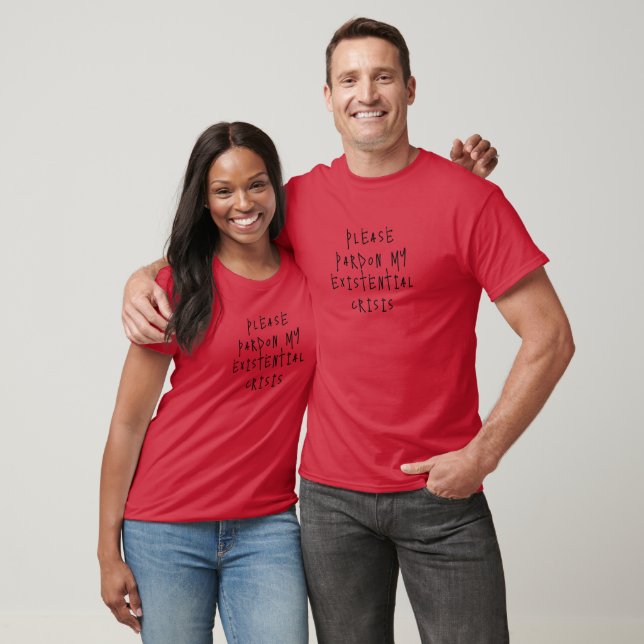 Please Pardon My Existential Crisis T-Shirt (Unisex)