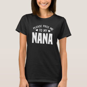 Please Pass Me To My Nana I Love My Gigi Great Nan T-Shirt