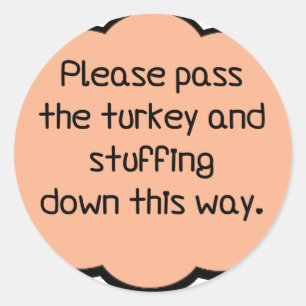 Please Pass The Turkey and Stuffing Classic Round Sticker