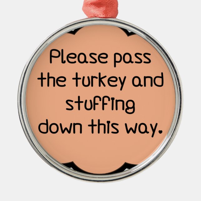 Please Pass The Turkey and Stuffing Metal Ornament (Front)