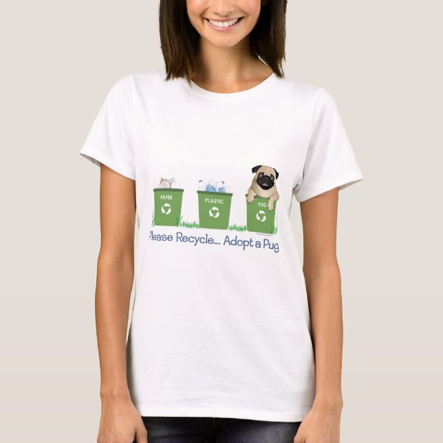 Please Recycle, Adopt A Pug T-Shirt (Front)