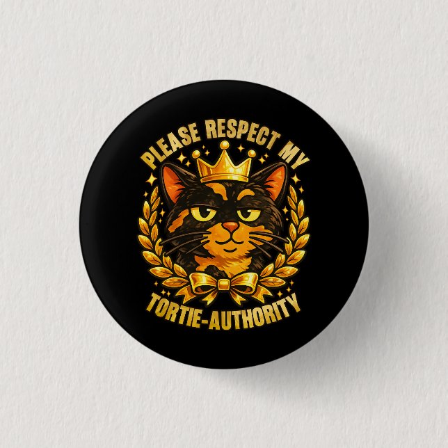 Please Respect My Tortie-Authority Funny Cat 1 Inch Round Button (Front)