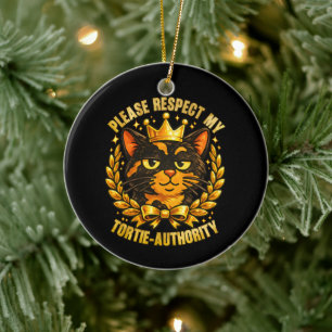 Please Respect My Tortie-Authority Funny Cat Ceramic Ornament