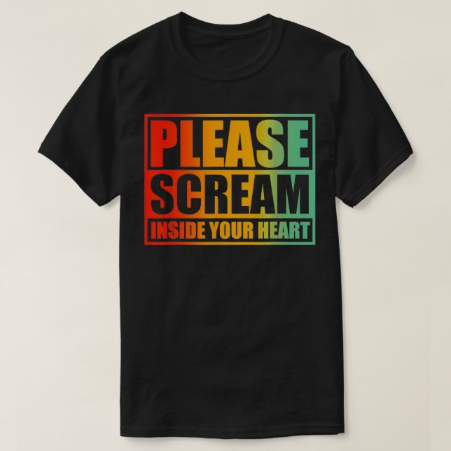 Please Scream Inside Your Heart  T-Shirt (Design Front)