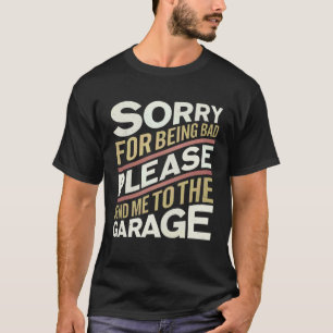 Please Send Me To The Garage Car Mechanic Craftsma T-Shirt