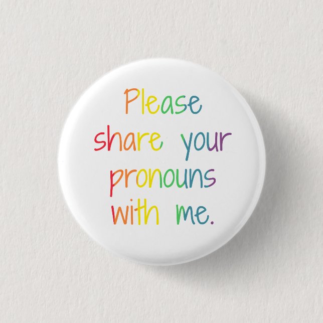 Please Share Your Pronouns With Me 1 Inch Round Button (Front)