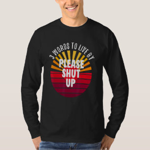 Please Shut Up 3 Words On A T-Shirt