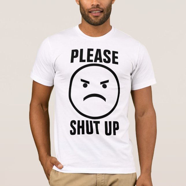 PLEASE SHUT UP (STOP TALKING) T-SHIRTS (Front)