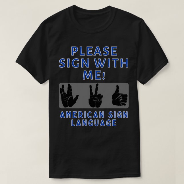Please Sign With Me ASL Sign Language T-Shirt (Design Front)