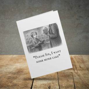 “Please Sir, I Want Some More Cake" Oliver Twist Card