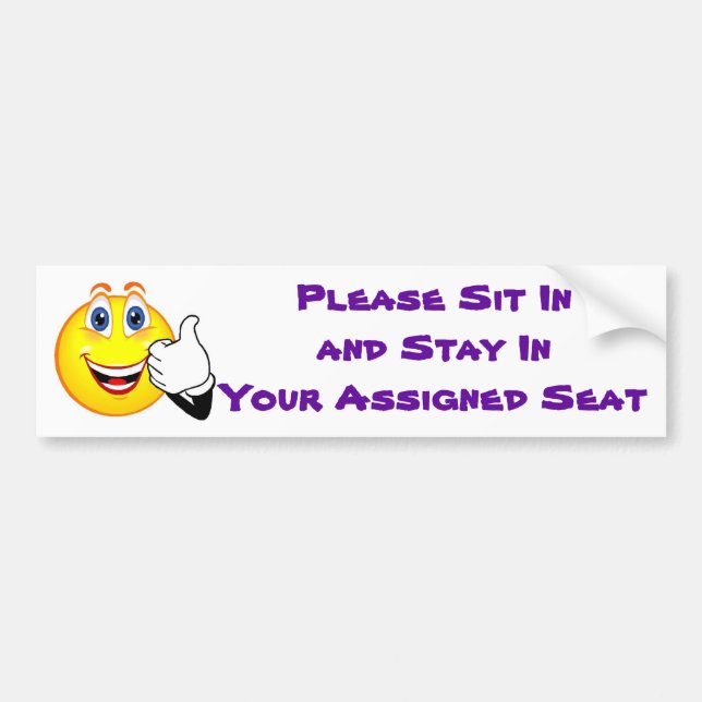Please Sit In and Stay In Your Assigned Seat Bumper Sticker (Front)