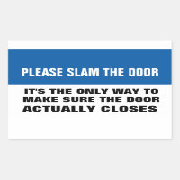 Please slam the door