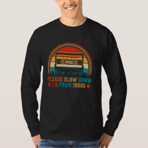 Please slow down i'm from 1900s T-Shirt